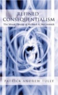 Refined Consequentialism : The Moral Theory of Richard A. McCormick （2006. XII, 178 S. 230 mm）