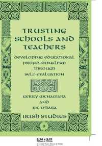 Trusting Schools and Teachers : Developing Educational Professionalism Through Self-Evaluation (Irish Studies .8) （2008. XII, 227 S. 230 mm）