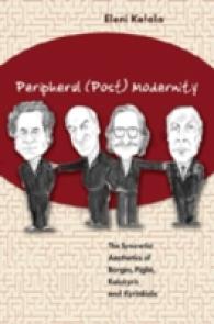 Peripheral (Post) Modernity : The Syncretist Aesthetics of Borges, Piglia, Kalokyris and Kyriakidis （2006. XII, 304 S. 230 mm）