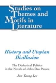 History and Utopian Disillusion : The Dialectical Politics in the Novels of John Dos Passos (Studies on Themes and Motifs in Literature .86) （2008. X, 228 S. 23 cm）