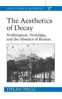 The Aesthetics of Decay : Nothingness, Nostalgia, and the Absence of Reason (New Studies in Aesthetics .37) （2006. XXXII, 268 S. 230 mm）