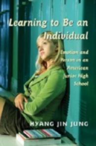 Learning to Be an Individual : Emotion and Person in an American Junior High School (Adolescent Cultures, School, and Society .41) （2007. XVI, 188 S. 230 mm）
