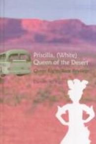 Priscilla, (White) Queen of the Desert : Queer Rights/Race Privilege (Gender, Sexuality, and Culture .6) （2006. XX, 128 S. 23 cm）