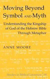 Moving Beyond Symbol and Myth : Understanding the Kingship of God of the Hebrew Bible Through Metaphor (Studies in Biblical Literature .99) （2009. XVI, 334 S. 230 mm）