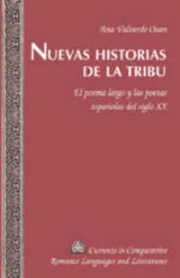 Nuevas historias de la tribu : El poema largo y las poetas españolas del siglo XX (Currents in Comparative Romance Languages and Literatures .153) （2006. 135 S. 23 cm）