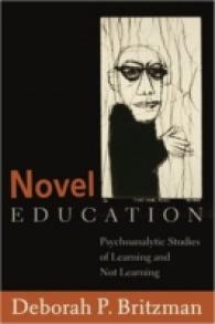 Novel Education : Psychoanalytic Studies of Learning and Not Learning (Counterpoints .300) （2006. XVI, 202 S. 230 mm）