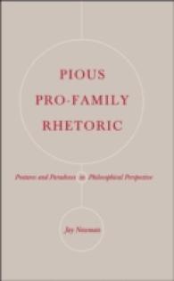 Pious Pro-Family Rhetoric : Postures and Paradoxes in Philosophical Perspective （Neuausg. 2006. X, 202 S. 230 mm）
