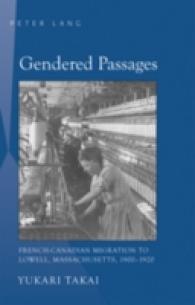 Gendered Passages : French-Canadian Migration to Lowell, Massachusetts, 1900-1920 （2008. XX, 251 S. 23 cm）