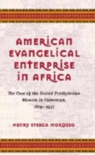 American Evangelical Enterprise in Africa : The Case of the United Presbyterian Mission in Cameroun, 1879-1957 （2007. XII, 196 S. 230 mm）