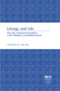 Liturgy and Life : The Unity of Sacrament and Ethics in the Theology of Louis-Marie Chauvet (American University Studies .254) （2007. XIV, 262 S. 23 cm）