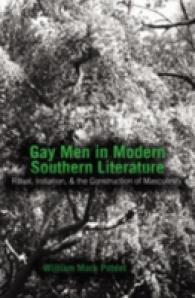 現代南部文学におけるゲイ男性<br>Gay Men in Modern Southern Literature : Ritual, Initiation, and the Construction of Masculinity （2006. X, 226 S. 230 mm）