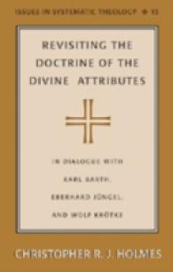 Revisiting the Doctrine of the Divine Attributes : In Dialogue with Karl Barth, Eberhard Jüngel, and Wolf Krötke (Issues in Systematic Theology .15) （2006. XVI, 252 S. 230 mm）