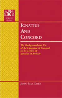 Ignatius and Concord : The Background and Use of the Language of Concord in the Letters of Ignatius of Antioch (Patristic Studies .8) （Neuausg. 2007. XVIII, 247 S. 230 mm）