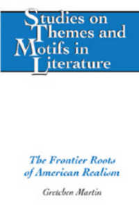 フロンティア起源のアメリカン・リアリズム<br>The Frontier Roots of American Realism (Studies on Themes and Motifs in Literature .89) （2006. X, 136 S. 23 cm）