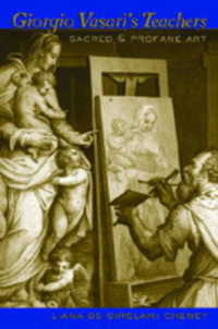 Giorgio Vasari's Teachers : Sacred and Profane Art （2007. XIV, 392 S. 230 mm）