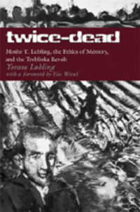Twice-Dead : Moshe Y. Lubling, the Ethics of Memory, and the Treblinka Revolt （2007. XIV, 234 S. 230 mm）