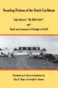Founding Fictions of the Dutch Caribbean : Cola Debrot's «My Black Sister» and Boeli van Leeuwen's "A Stranger on Earth" （2007. VIII, 158 S. 23 cm）