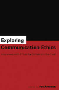 Exploring Communication Ethics : Interviews with Influential Scholars in the Field （2007. XXIV, 198 S. 230 mm）