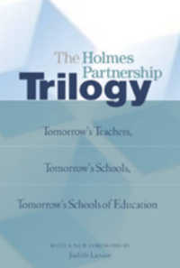 The Holmes Partnership Trilogy : Tomorrow's Teachers, Tomorrow's Schools, Tomorrow's Schools of Education （2006. XXVIII, 293 S. 23 cm）