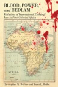 Blood, Power and Bedlam : Violations of International Criminal Law in Post-Colonial Africa (New Perspectives in Criminology and Criminal Justice .2) （2008. XVIII, 232 S. 23 cm）