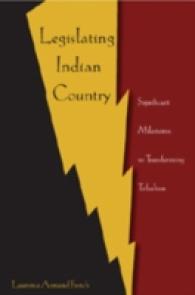 Legislating Indian Country : Significant Milestones in Transforming Tribalism （2007. XIV, 194 S. 230 mm）