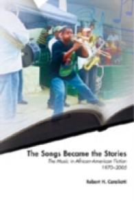 The Songs Became the Stories : The Music in African-American Fiction, 1970-2005 (African-American Literature and Culture .14) （2007. XVIII, 260 S. 230 mm）