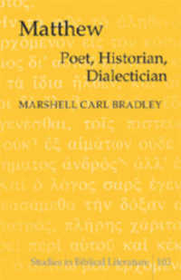 Matthew : Poet, Historian, Dialectician (Studies in Biblical Literature .103) （Neuausg. 2007. XXII, 178 S. 230 mm）