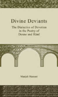 Divine Deviants : The Dialectics of Devotion in the Poetry of Donne and Rumi （Neuausg. 2007. X, 181 S. 230 mm）