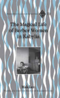 The Magical Life of Berber Women in Kabylia : Translated from the French by Elizabeth Corp (Francophone Cultures and Literatures .51) （2007. VI, 268 S. 230 mm）