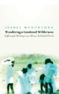 Wandering «a»  Gendered Wilderness : Suffering and Healing in an African Initiated Church （2007. XX, 156 S. 230 mm）