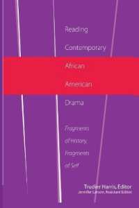 Reading Contemporary African American Drama : Fragments of History, Fragments of Self (African-American Literature and Culture .15) （2007. XVIII, 223 S. 230 mm）
