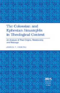 The Colossian and Ephesian "Haustafeln" in Theological Context : An Analysis of Their Origins, Relationship, and Message (American University Studies .260) （Neuausg. 2007. X, 285 S. 230 mm）