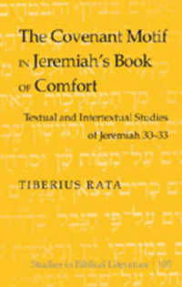 The Covenant Motif in Jeremiah's Book of Comfort : Textual and Intertextual Studies of Jeremiah 30-33 (Studies in Biblical Literature .105) （2007. XII, 177 S. 230 mm）