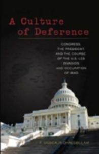 A Culture of Deference : Congress, the President, and the Course of the U.S.-Led Invasion and Occupation of Iraq （2007. X, 310 S. 23 cm）