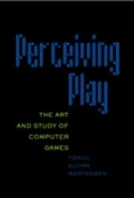 Perceiving Play : The Art and Study of Computer Games (New Literacies and Digital Epistemologies .25) （Neuausg. 2009. X, 174 S. 230 mm）