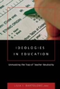 Ideologies in Education : Unmasking the Trap of Teacher Neutrality (Counterpoints .319) （2007. XXX, 292 S. 230 mm）