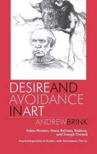 Desire and Avoidance in Art : Pablo Picasso, Hans Bellmer, Balthus, and Joseph Cornell- Psychobiographical Studies with Attachment Theory （2007. X, 212 S. 230 mm）