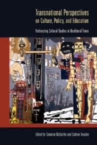 Transnational Perspectives on Culture, Policy, and Education : Redirecting Cultural Studies in Neoliberal Times (Intersections in Communications and Culture .21) （2008. VIII, 361 S. 23 cm）