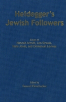 Heidegger's Jewish Followers : Essays on Hannah Arendt, Leo Strauss, Hans Jonas, and Emmanuel Levinas （1ST）