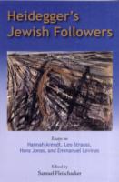 Heidegger's Jewish Followers : Essays on Hannah Arendt, Leo Strauss, Hans Jonas, and Emmanuel Levinas （1ST）