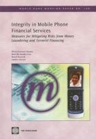 Integrity in Mobile Phone Financial Services : Measures for Mitigating Risks from Money Laundering and Terrorist Financing (World Bank Working Paper)