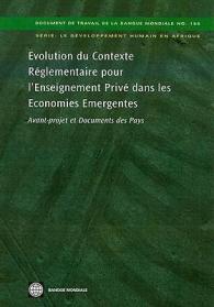 Evolution du Contexte Réglementaire pour l'Enseignement Privé dans les Economies Emergentes:  : Avant-projet et Documents des Pays (World Bank Working Papers)