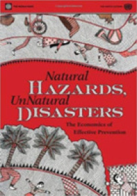 世界銀行刊／自然災害と不自然な災害：効果的予防の経済学<br>Natural Hazards, UnNatural Disasters : The Economics of Effective Prevention