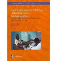 Reducing Geographical Imbalances of the Distribution of Health Workers in Sub-Saharan Africa : A Labor Market Angle on What Works, What Does not, and Why (World Bank Working Paper)