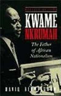 Kwame Nkrumah : The Father of African Nationalism