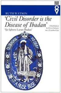 Civil Disorder Is the Disease of Ibadan : Chieftaincy and Civic Culture in a Yoruba City (Western African Studies)