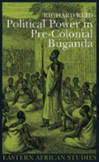 Political Power in Pre-Colonial Buganda : Economy, Society & Warfare in the Nineteenth Century (Eastern African Studies)