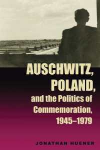 アウシュヴィッツ、ポーランドと記念の文化<br>Auschwitz, Poland, and the Politics of Commemoration, 1945-1979 (Polish and Polish-american Studies Series)