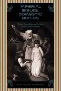 Imperial Bibles, Domestic Bodies : Women, Sexuality, and Religion in the Victorian Market