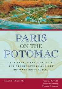 Paris on the Potomac : The French Influence on the Architecture and Art of Washington, D.C. (Perspectives on the Art and Architectural History of the United States Capitol)